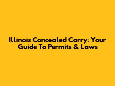 Illinois Concealed Carry: Your Guide To Permits & Laws