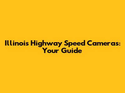 Illinois Highway Speed Cameras: Your Guide