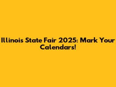 Illinois State Fair 2025: Mark Your Calendars!