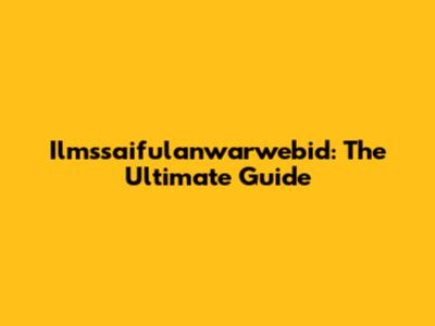 Ilmssaifulanwarwebid: The Ultimate Guide