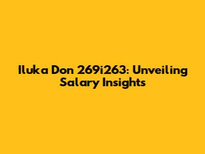 Iluka Don 269i263: Unveiling Salary Insights