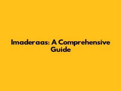 Imaderaas: A Comprehensive Guide