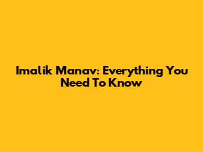 Imalik Manav: Everything You Need To Know