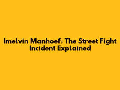 Imelvin Manhoef: The Street Fight Incident Explained