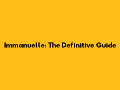 Immanuelle: The Definitive Guide