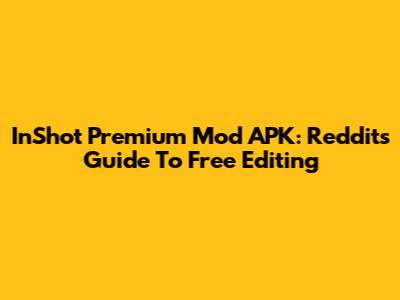 InShot Premium Mod APK: Reddit's Guide To Free Editing