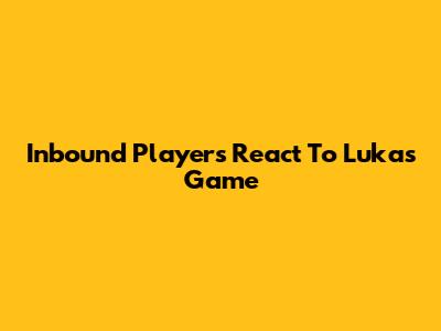 Inbound Players React To Luka's Game