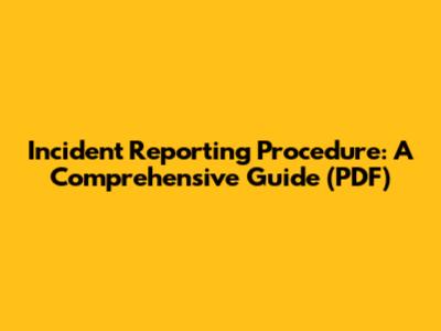 Incident Reporting Procedure: A Comprehensive Guide (PDF)