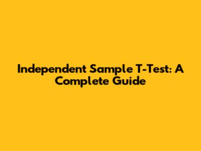 Independent Sample T-Test: A Complete Guide