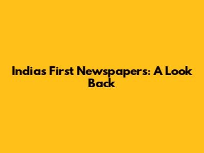 India's First Newspapers: A Look Back