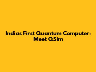 India's First Quantum Computer: Meet QSim