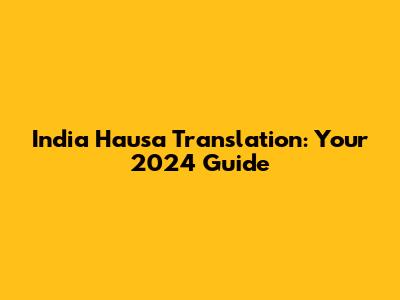 India Hausa Translation: Your 2024 Guide