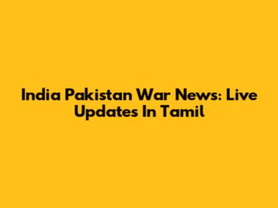 India Pakistan War News: Live Updates In Tamil