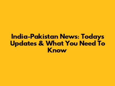India-Pakistan News: Today's Updates & What You Need To Know