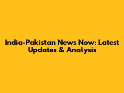 India-Pakistan News Now: Latest Updates & Analysis