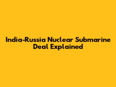 India-Russia Nuclear Submarine Deal Explained