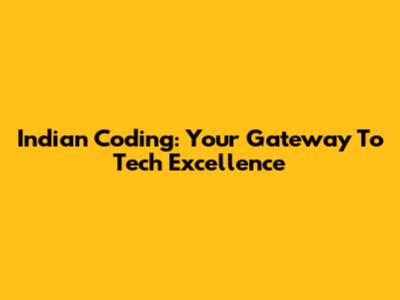 Indian Coding: Your Gateway To Tech Excellence