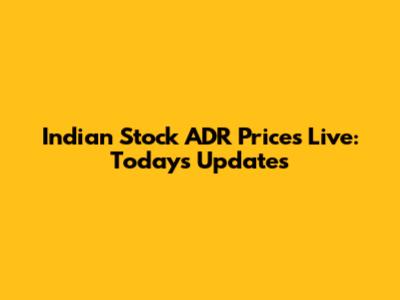 Indian Stock ADR Prices Live: Today's Updates