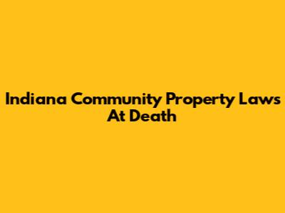 Indiana Community Property Laws At Death
