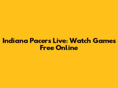 Indiana Pacers Live: Watch Games Free Online