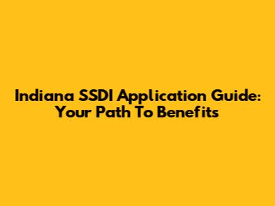 Indiana SSDI Application Guide: Your Path To Benefits