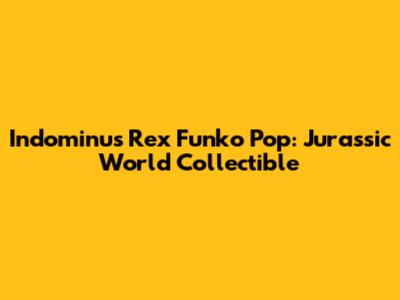 Indominus Rex Funko Pop: Jurassic World Collectible