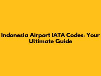 Indonesia Airport IATA Codes: Your Ultimate Guide