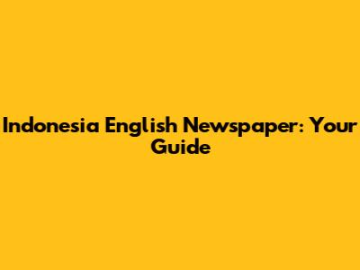 Indonesia English Newspaper: Your Guide