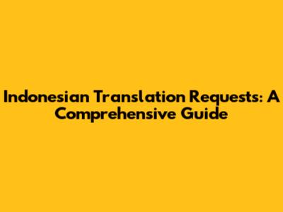 Indonesian Translation Requests: A Comprehensive Guide
