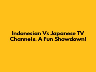 Indonesian Vs Japanese TV Channels: A Fun Showdown!