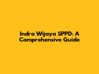 Indra Wijaya SPPD: A Comprehensive Guide