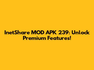 InetShare MOD APK 239: Unlock Premium Features!
