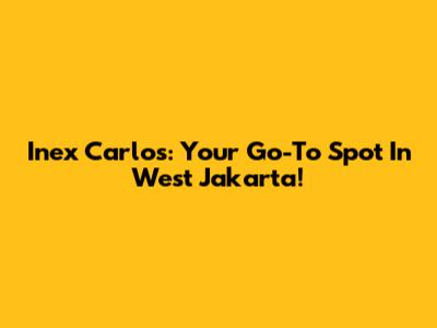 Inex Carlos: Your Go-To Spot In West Jakarta!