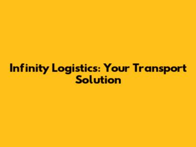 Infinity Logistics: Your Transport Solution