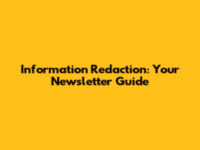 Information Redaction: Your Newsletter Guide