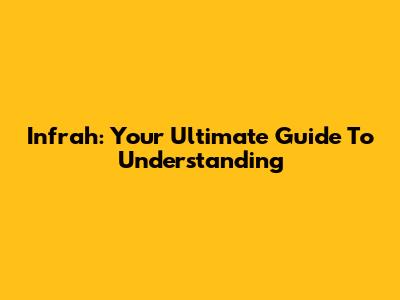 Infrah: Your Ultimate Guide To Understanding
