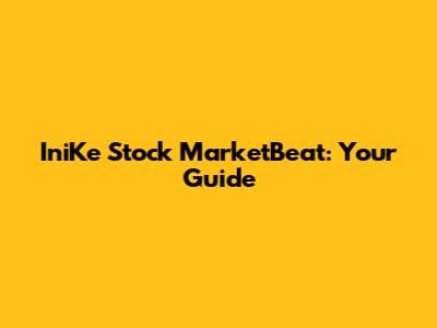 IniKe Stock MarketBeat: Your Guide