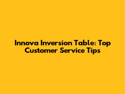 Innova Inversion Table: Top Customer Service Tips