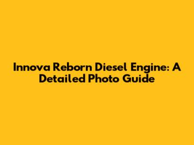 Innova Reborn Diesel Engine: A Detailed Photo Guide