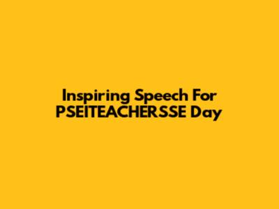 Inspiring Speech For PSEITEACHERSSE Day