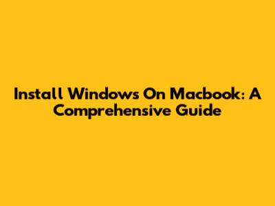 Install Windows On Macbook: A Comprehensive Guide
