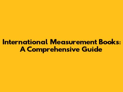 International Measurement Books: A Comprehensive Guide
