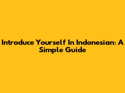 Introduce Yourself In Indonesian: A Simple Guide