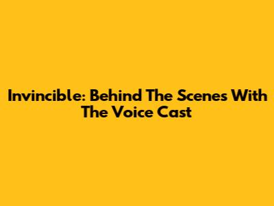 Invincible: Behind The Scenes With The Voice Cast