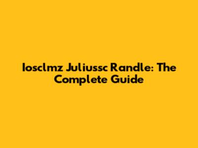 Iosclmz Juliussc Randle: The Complete Guide