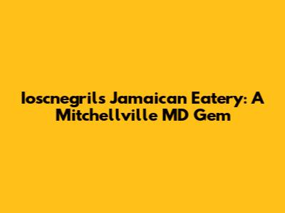 Ioscnegril's Jamaican Eatery: A Mitchellville MD Gem