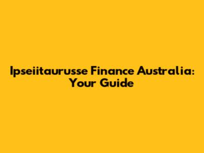 Ipseiitaurusse Finance Australia: Your Guide
