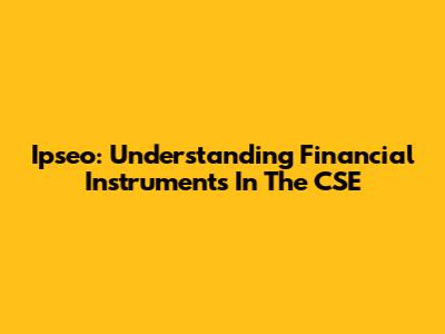 Ipseo: Understanding Financial Instruments In The CSE