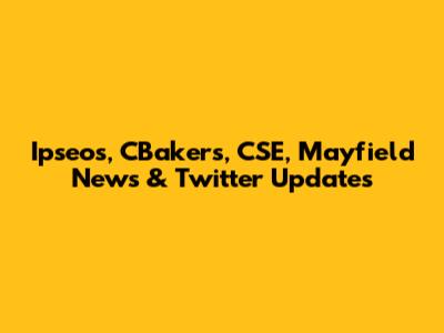 Ipseos, CBakers, CSE, Mayfield News & Twitter Updates