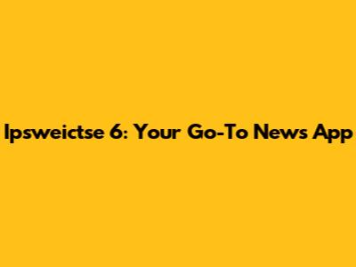 Ipsweictse 6: Your Go-To News App